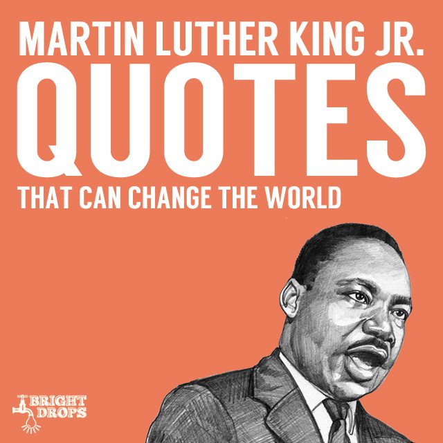 I am so inspired by these quotes from Martin Luther King JR...