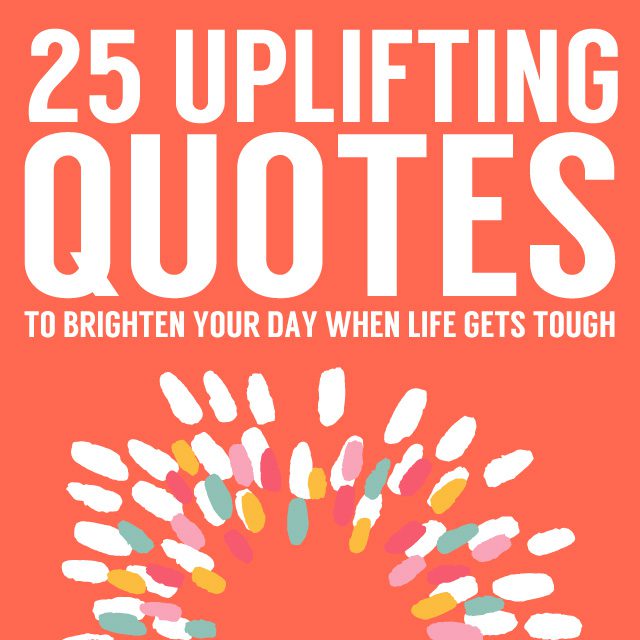 25 Uplifting Quotes to Prove Things Will Get Better - Bright Drops