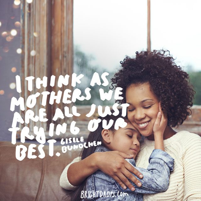 I think as mothers we are all just trying our best. - Gisele Bundchen