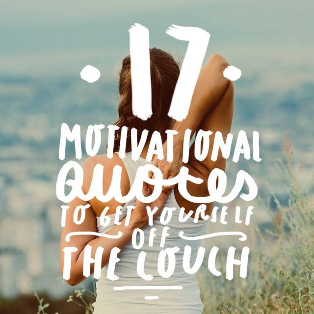 In a rut with your butt stuck on the couch? Read our quotes motivational quotes here and get moving now!