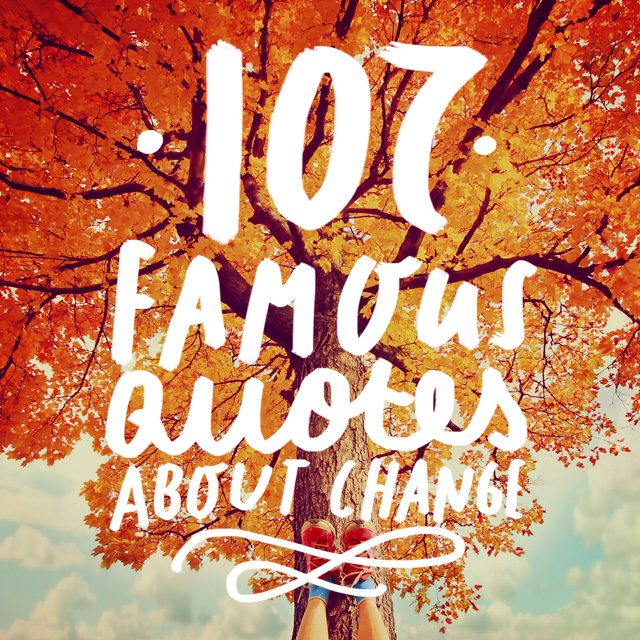 107 Famous Quotes About Change in Life, Yourself and The World - Bright