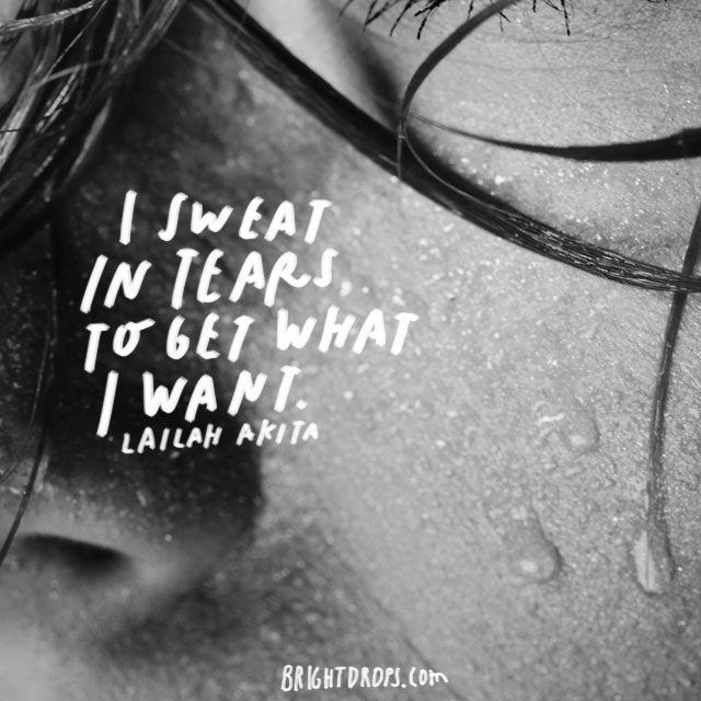 “I sweat in tears to get what I want.” – Lailah Akita