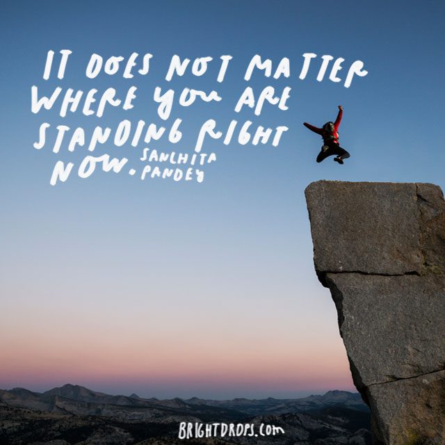 “It does not matter where you are standing right now.” – Sanchita Pandey