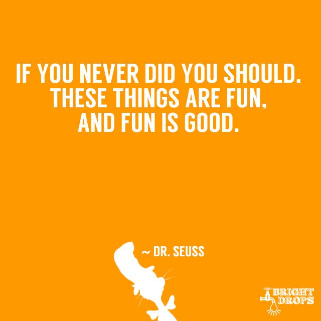 “The more that you read, the more things you will know. The more that you learn, the more places you’ll go.” ~ Dr. Seuss