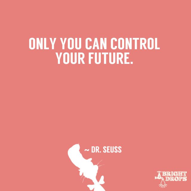 “Today you are you, that is truer than true. There is no one alive who is youer than you.” ~ Dr. Seuss