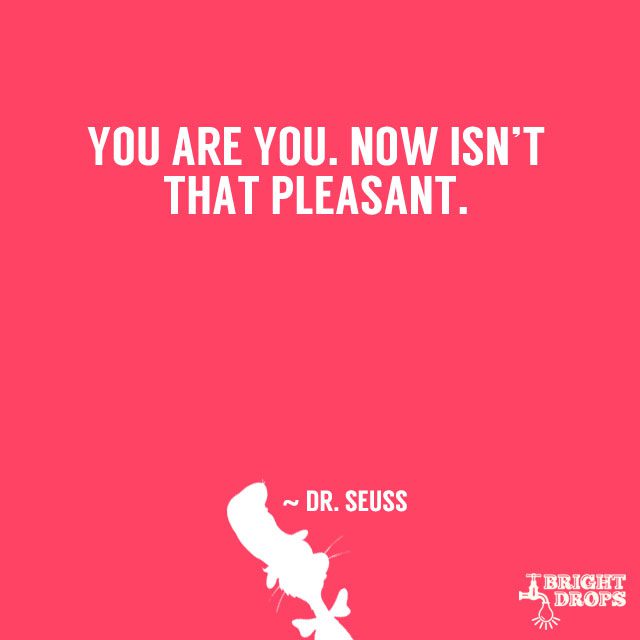 “From there to here, and here to there, funny things are everywhere.” ~ Dr. Seuss