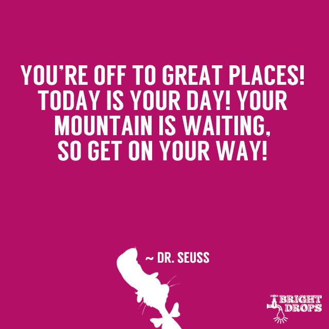 “It’s opener there in the wide open air.” ~ Dr. Seuss