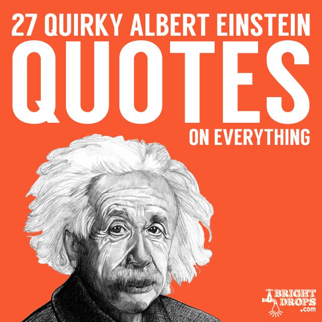 27 Quirky Albert Einstein Quotes on Everything - Bright Drops