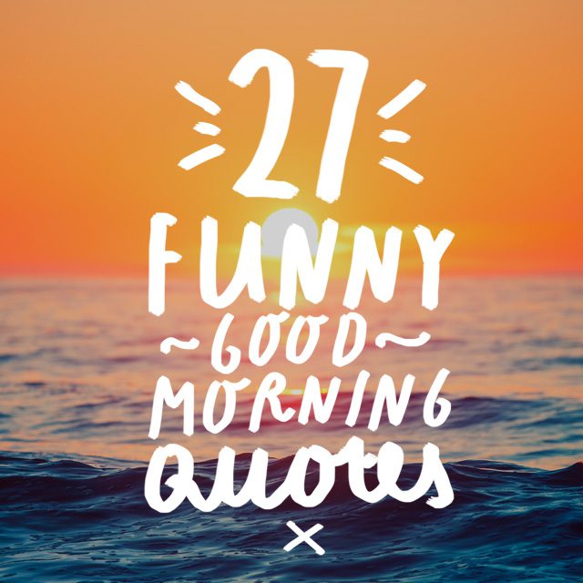 27 Funny Good Morning Quotes To Jumpstart Your Day - Bright Drops