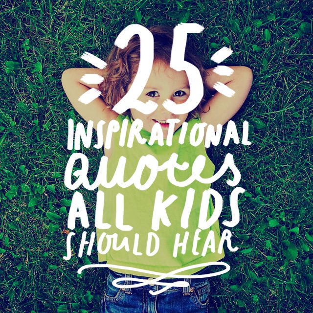 25 Inspirational Quotes All Kids Should Hear - Bright Drops