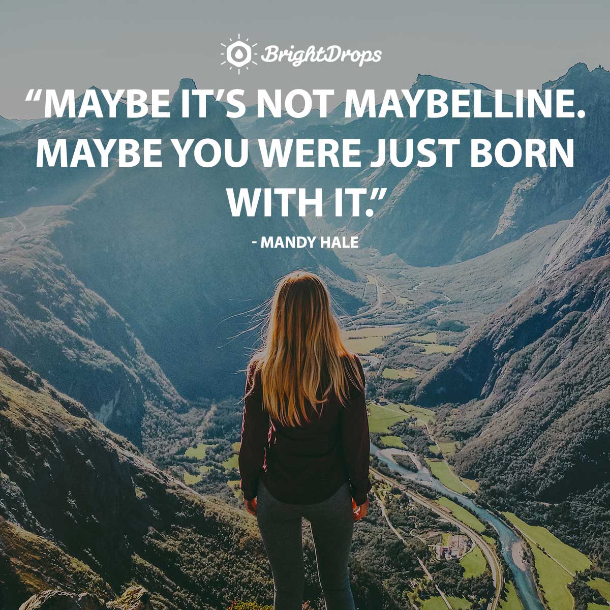 Maybe it’s NOT Maybelline. Maybe you were just born with it. - Mandy Hale