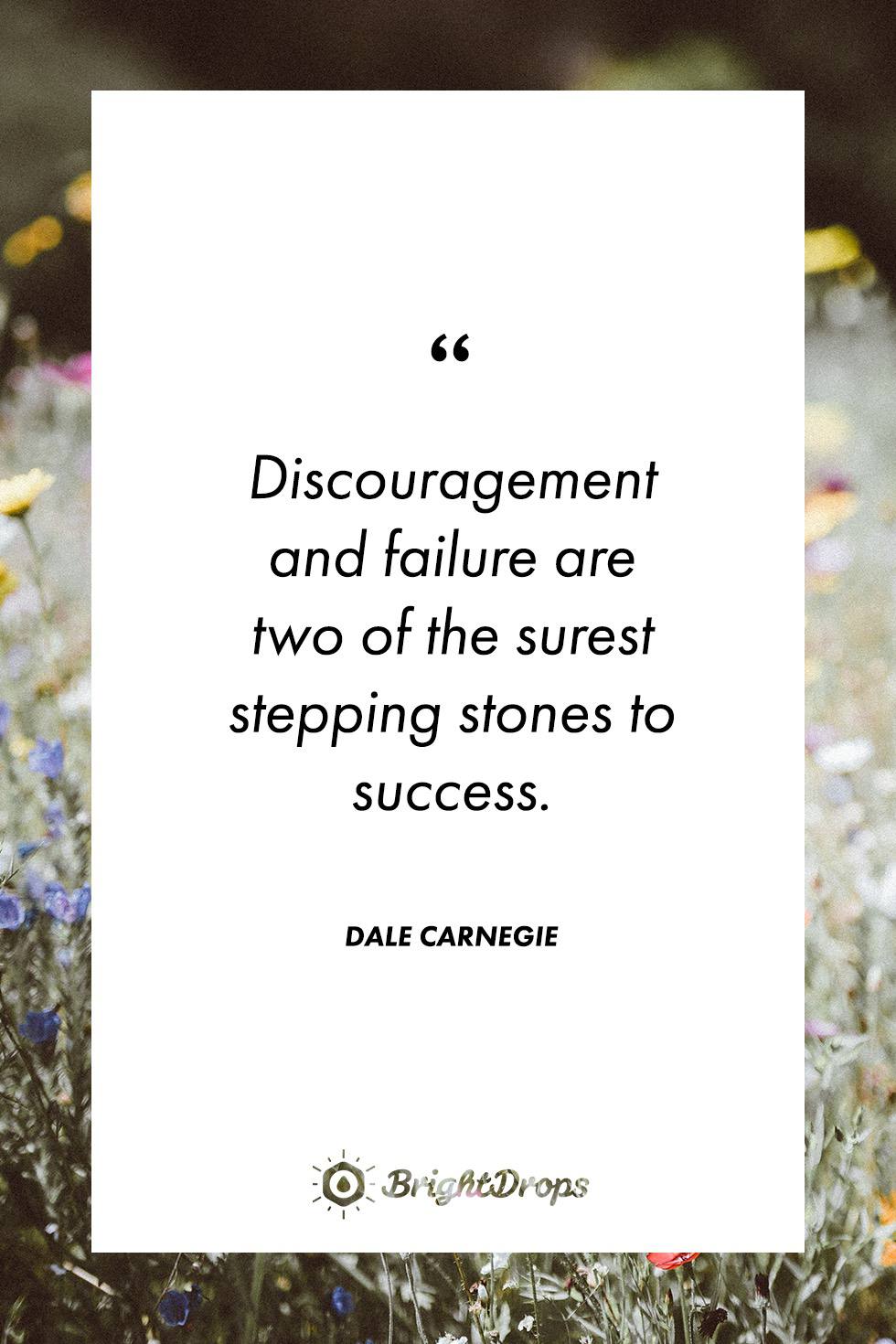 Dale Carnegie: The past is where you learned the lesson. The