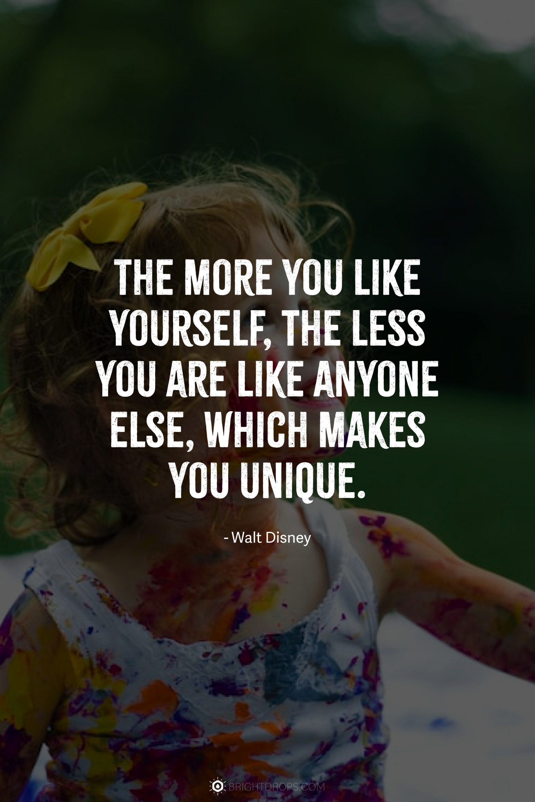 The more you like yourself, the less you are like anyone else, which makes you unique.