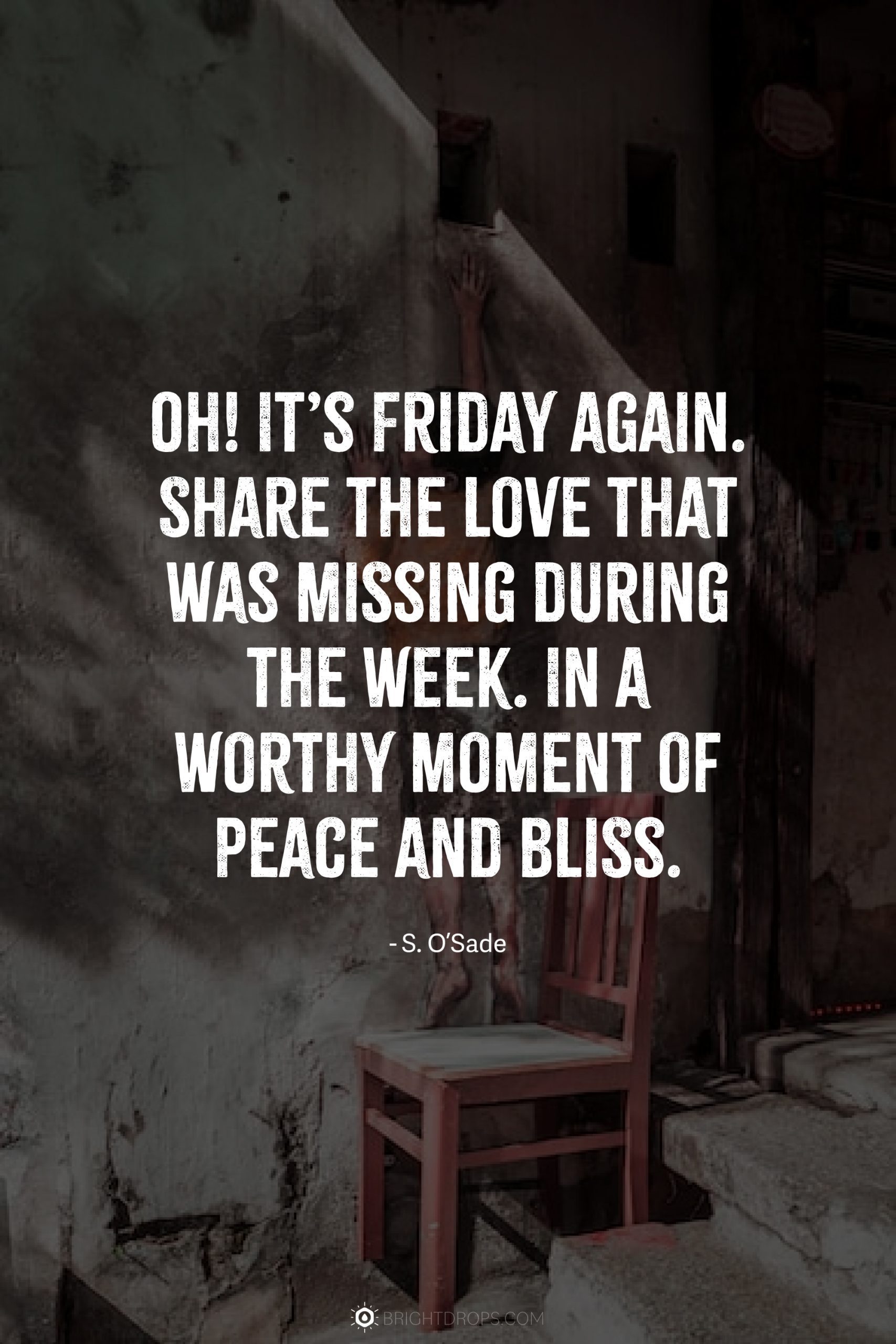 Oh! It’s Friday again. Share the love that was missing during the week. In a worthy moment of peace and bliss.