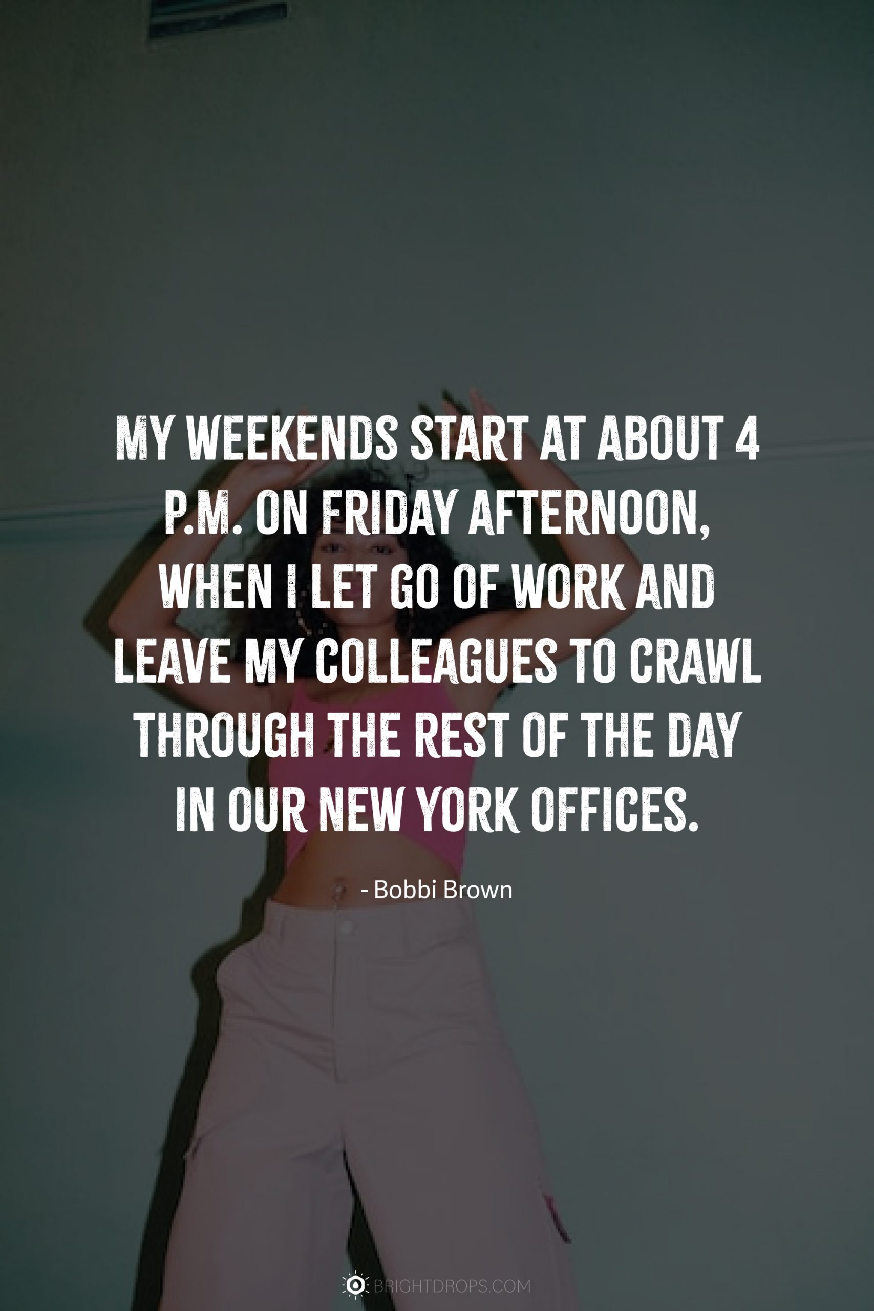 My weekends start at about 4 P.M. on Friday afternoon, when I let go of work and leave my colleagues to crawl through the rest of the day in our New York offices.