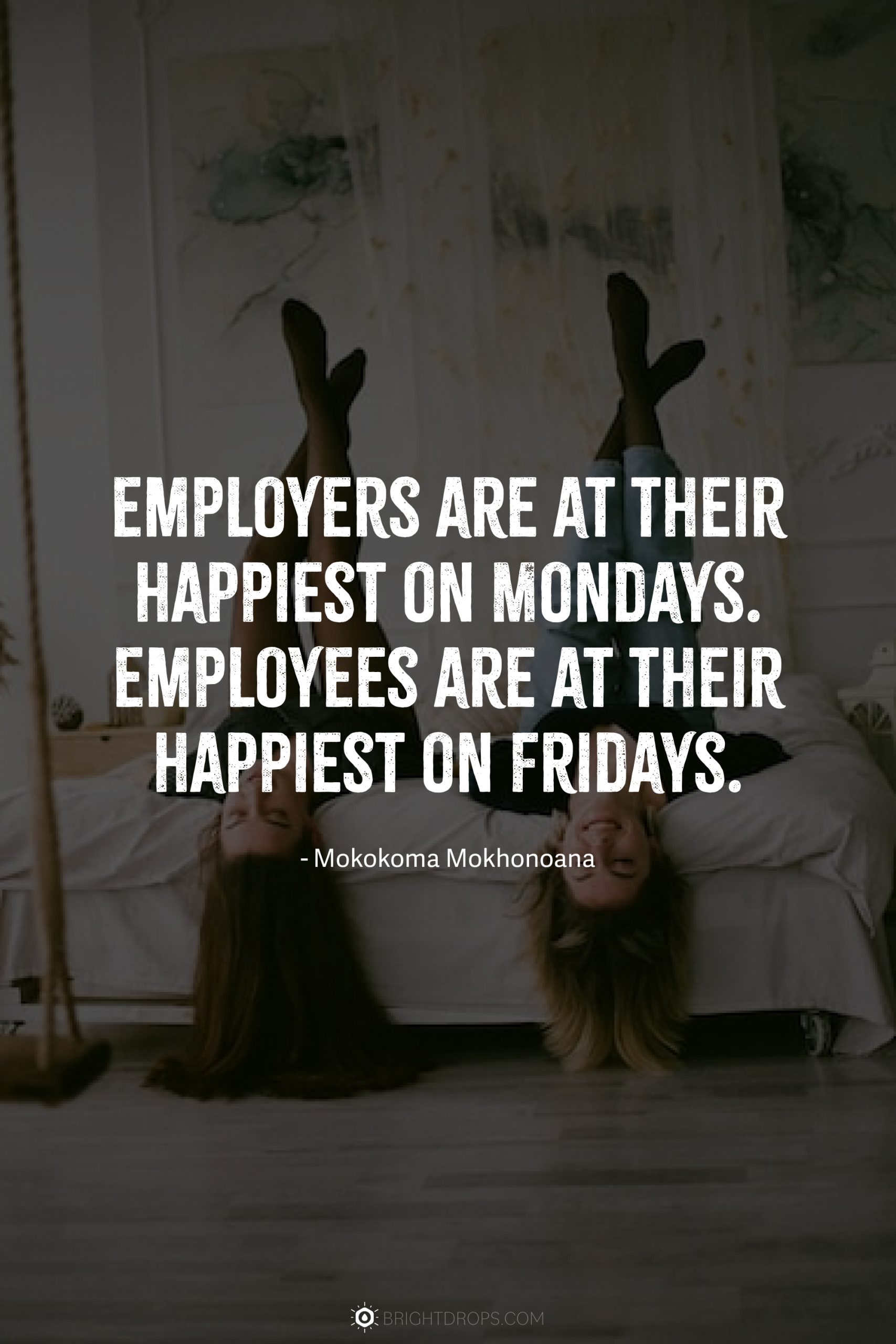 Employers are at their happiest on Mondays. Employees are at their happiest on Fridays.