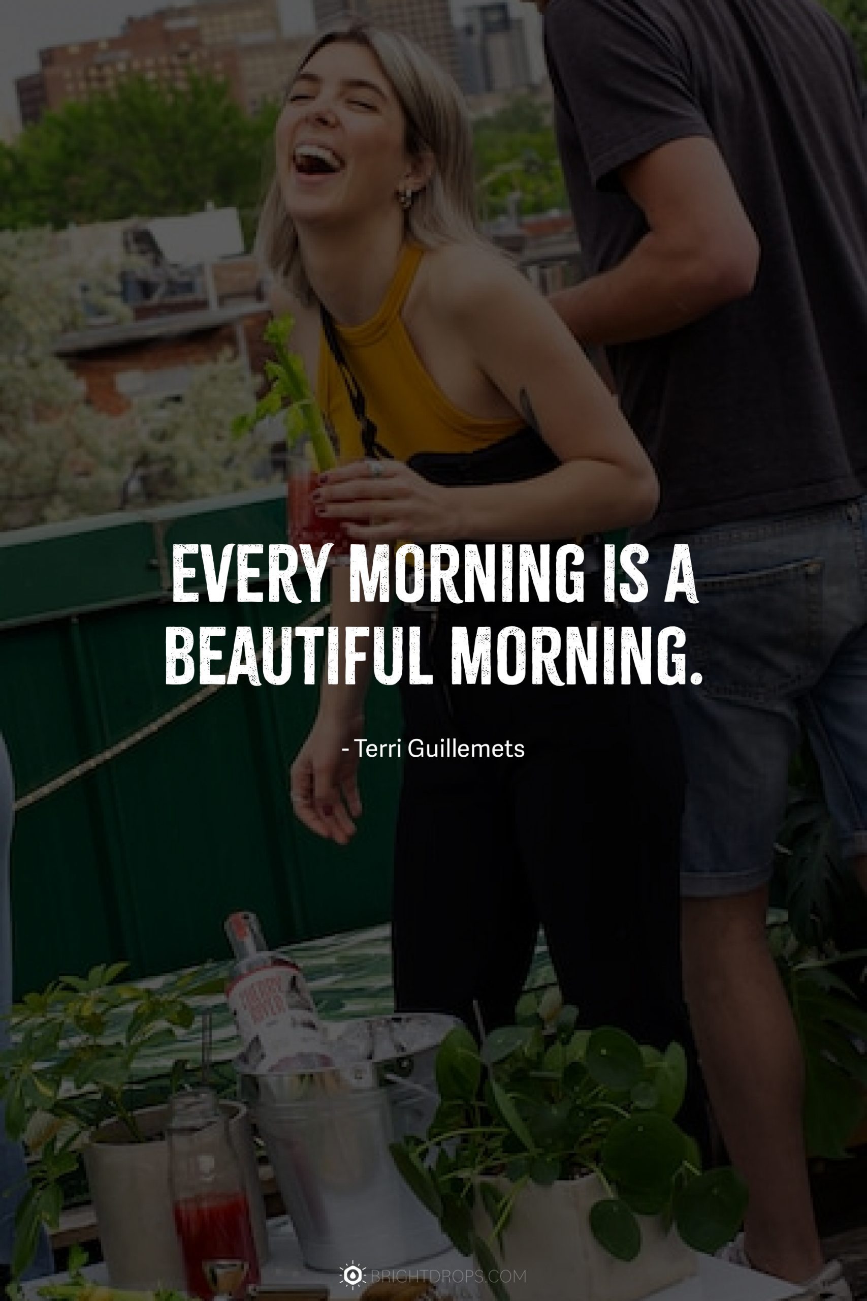 Every morning is a beautiful morning.