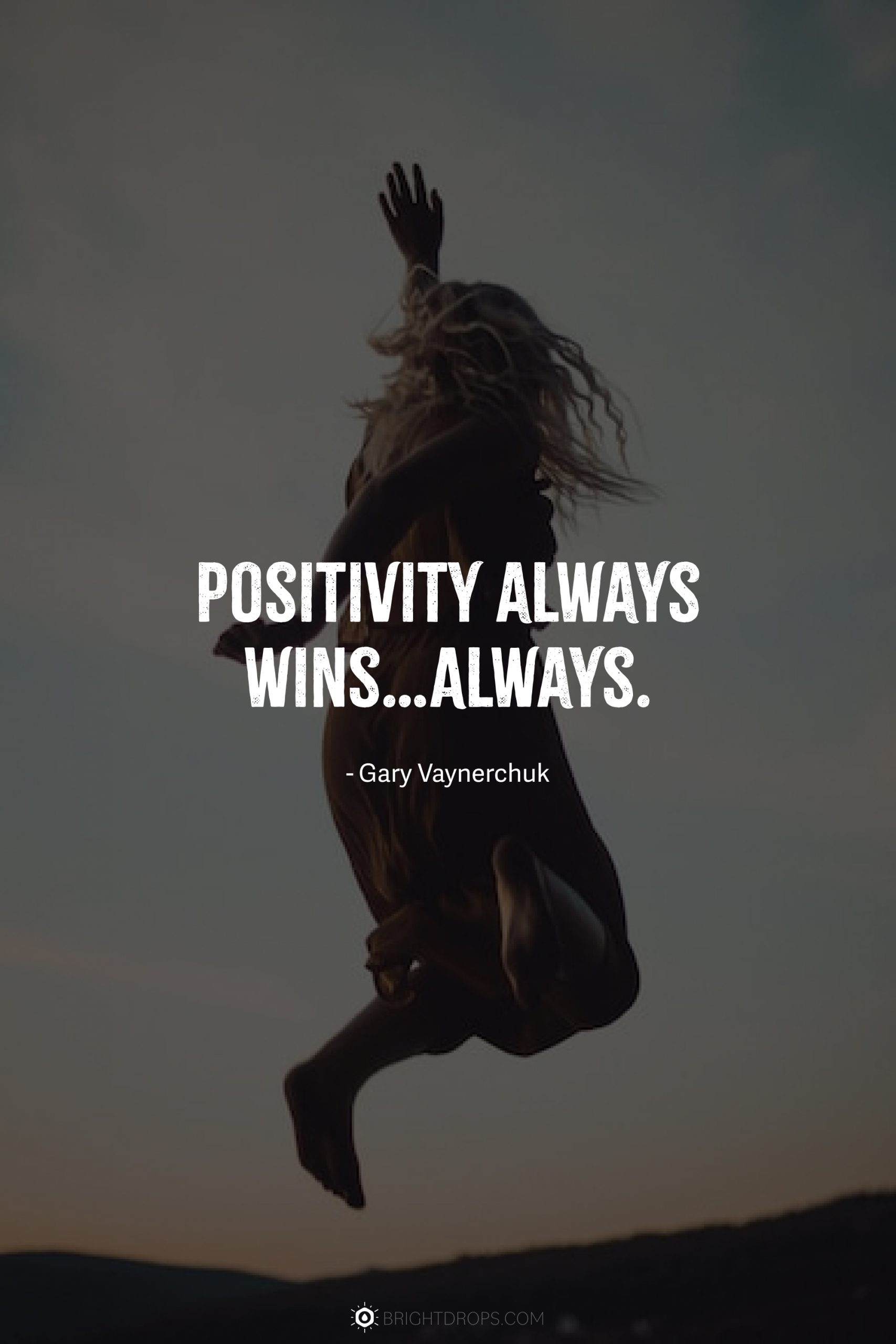 Positivity always wins…Always.