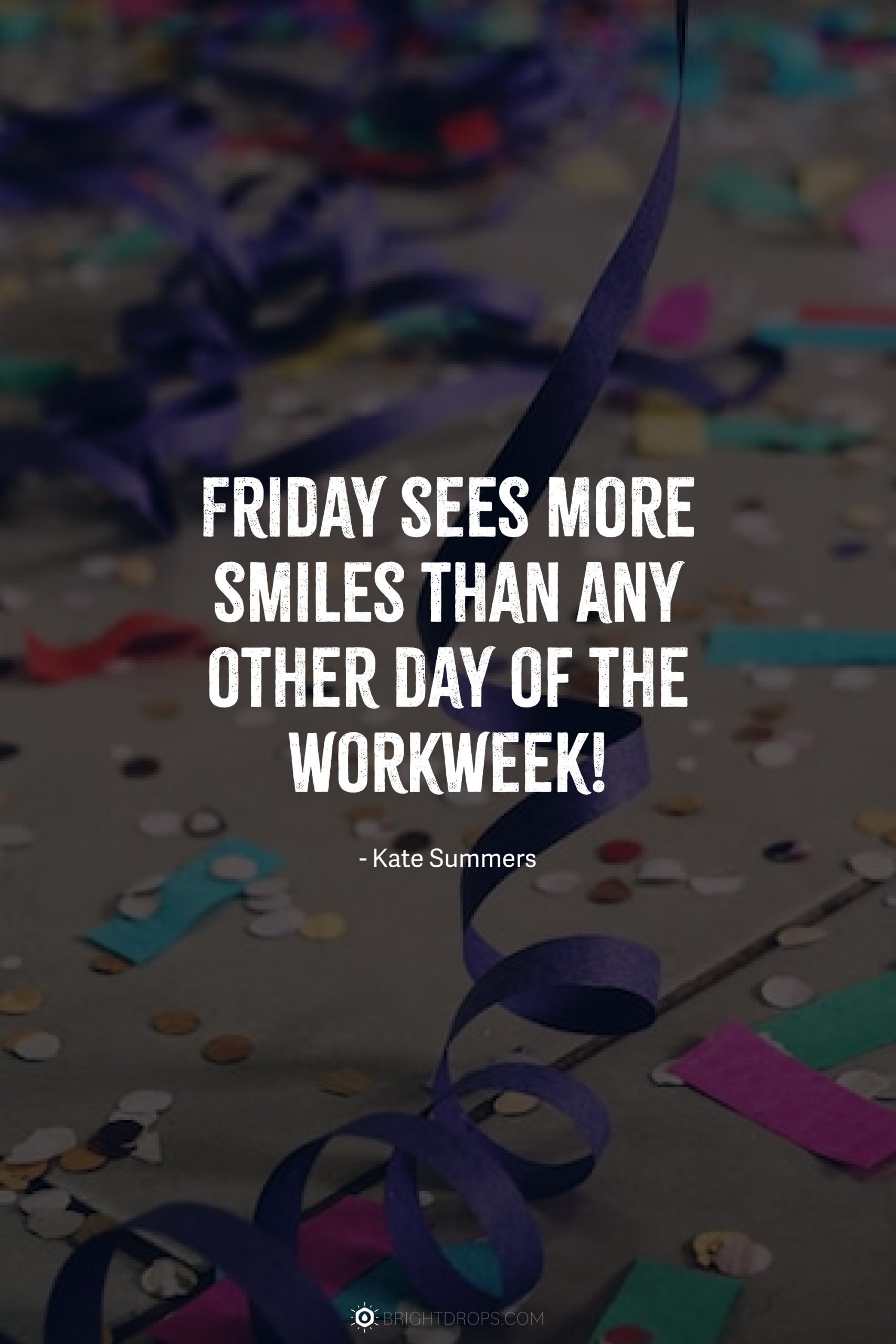 Friday sees more smiles than any other day of the workweek!