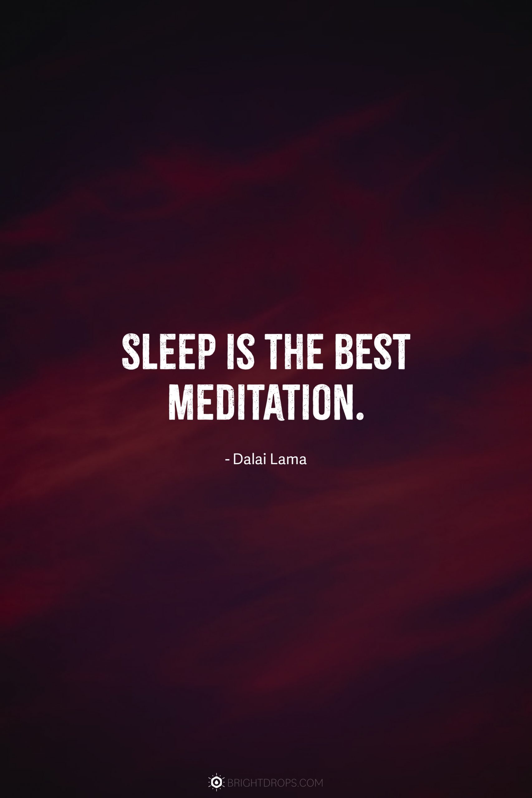 Sleep is the best meditation.