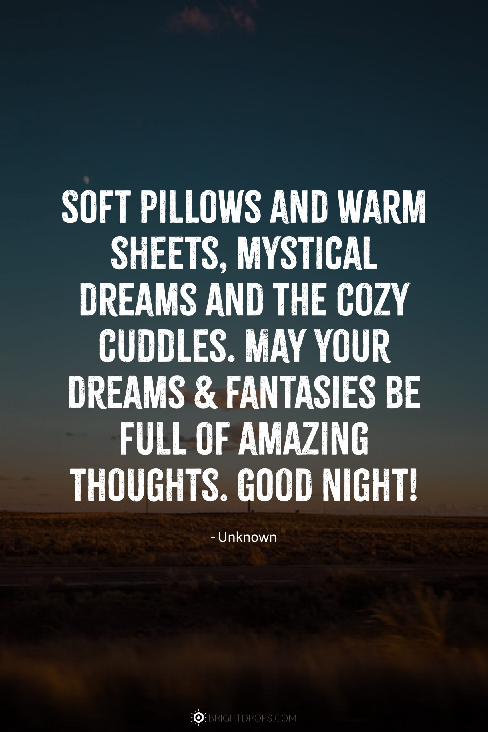 Soft pillows and warm sheets, mystical dreams and the cozy cuddles. May your dreams & fantasies be full of amazing thoughts. Good night!