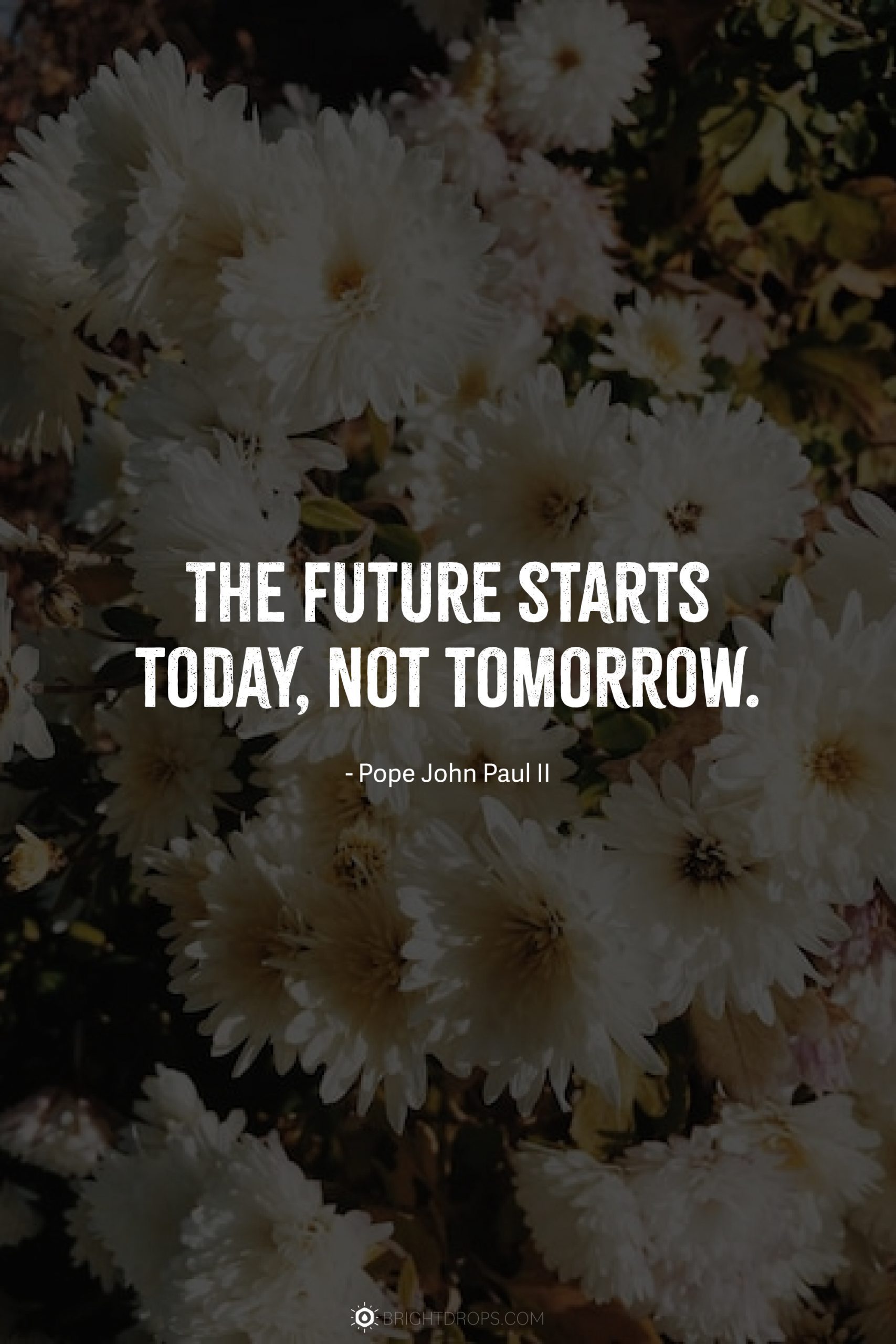 The future starts today, not tomorrow.