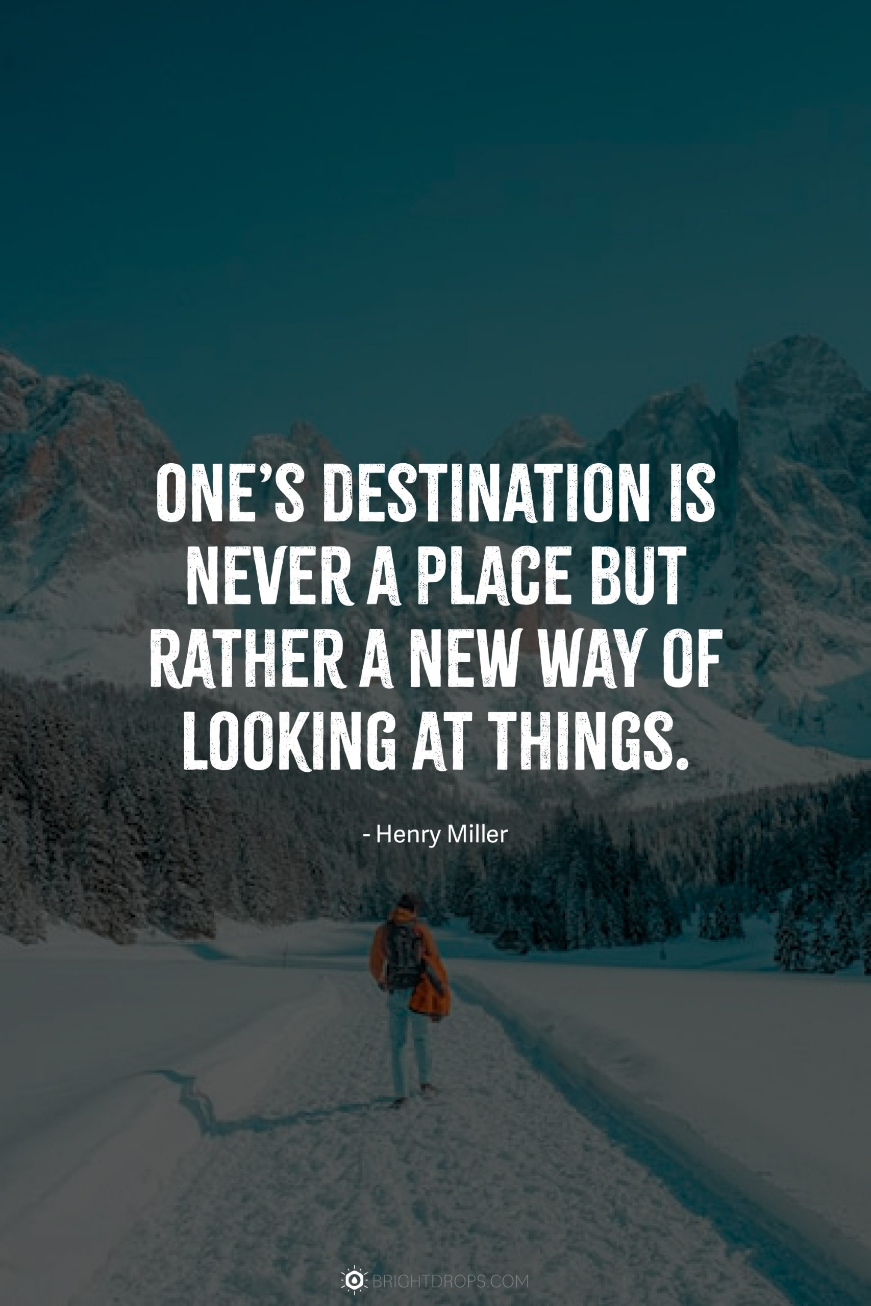 One’s destination is never a place but rather a new way of looking at things.