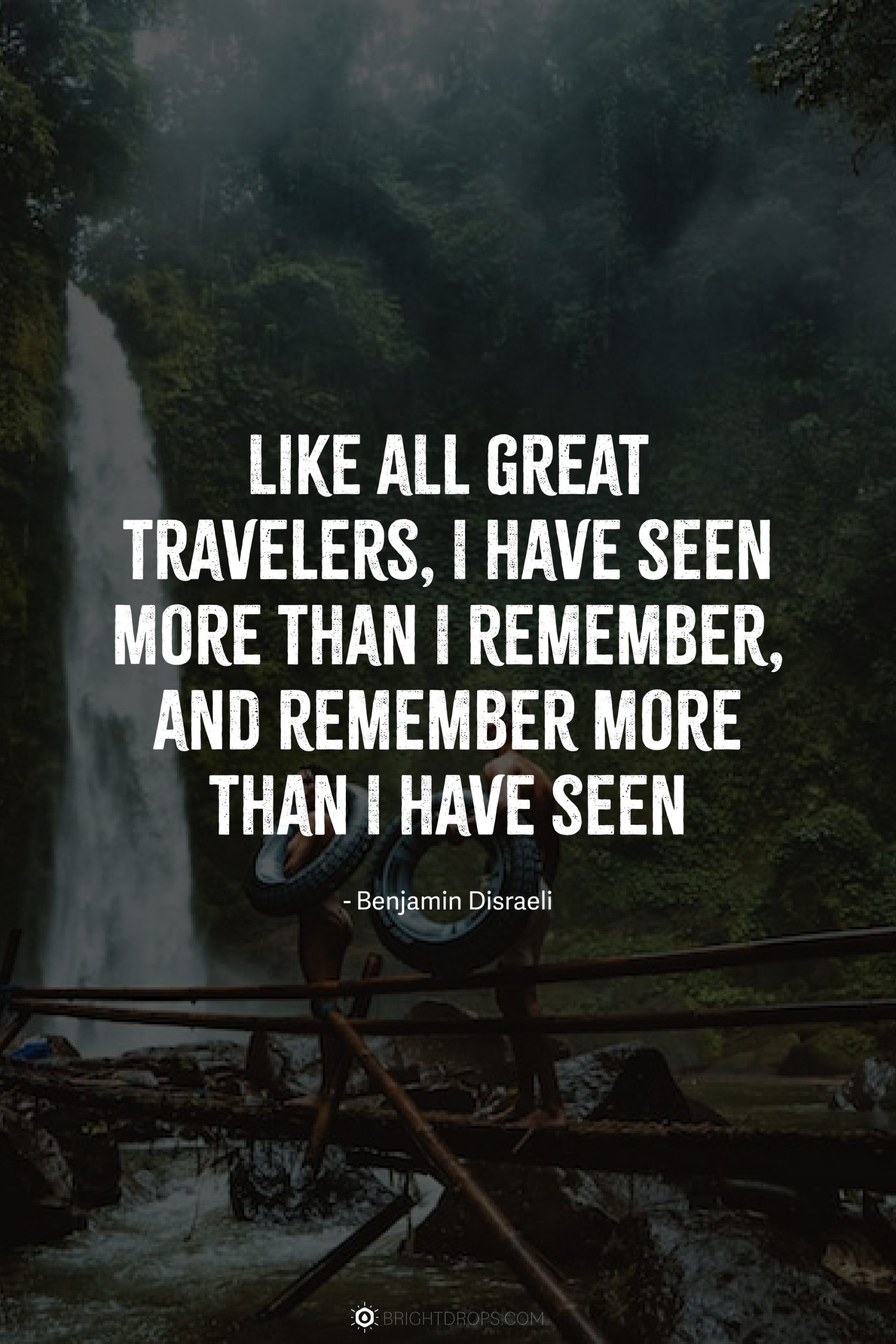 Like all great travelers, I have seen more than I remember, and remember more than I have seen