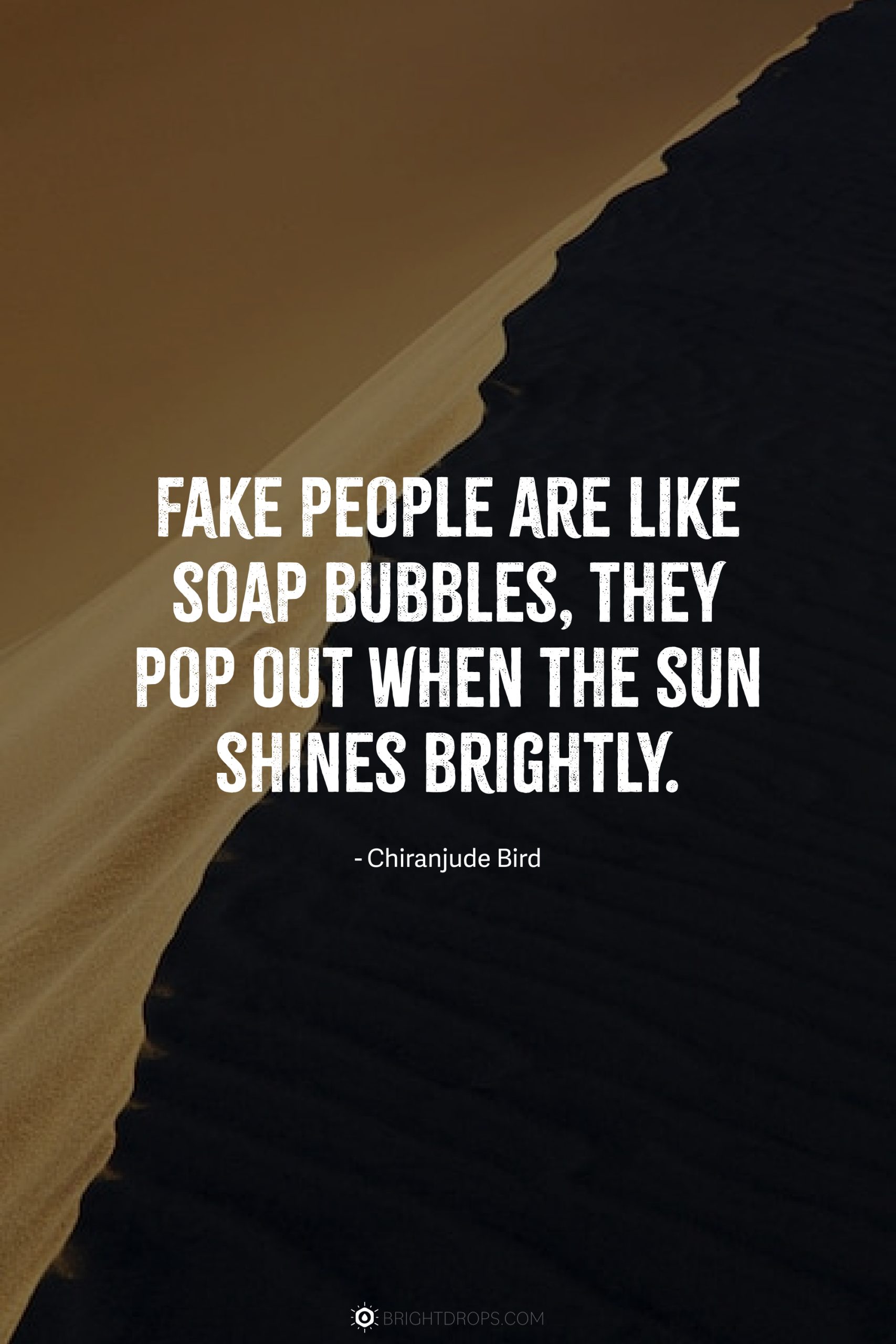 Deepanshi on X: Fake people are like soap bubbles, they pop out when the  sun shines brightly. #fakepeople #quotesaboutlife #TuesdayMorning   / X