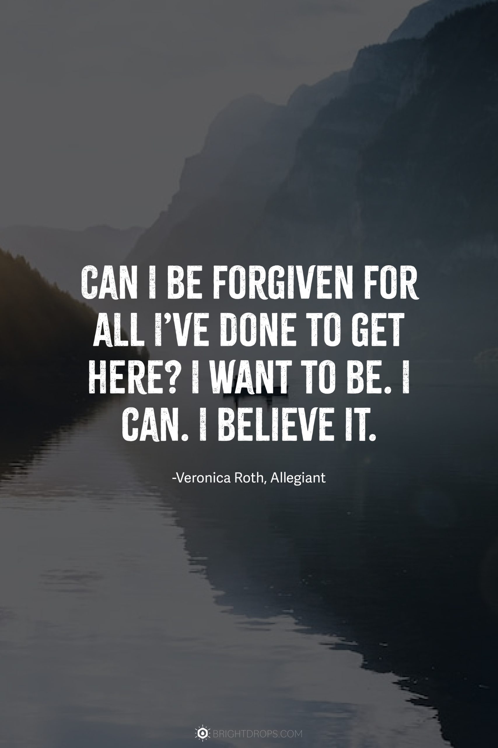 Can I be forgiven for all I’ve done to get here? I want to be. I can. I believe it.