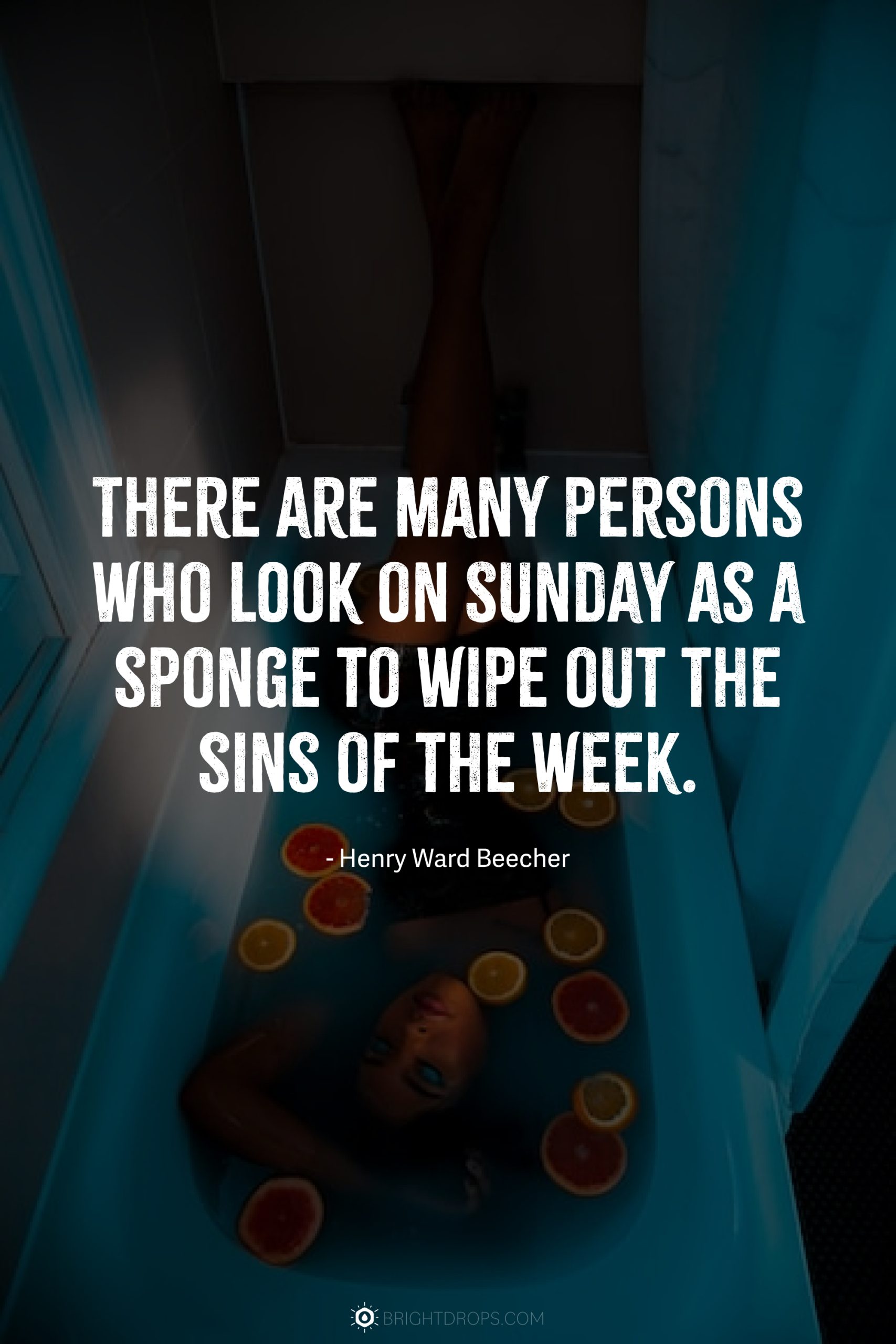 There are many persons who look on Sunday as a sponge to wipe out the sins of the week.