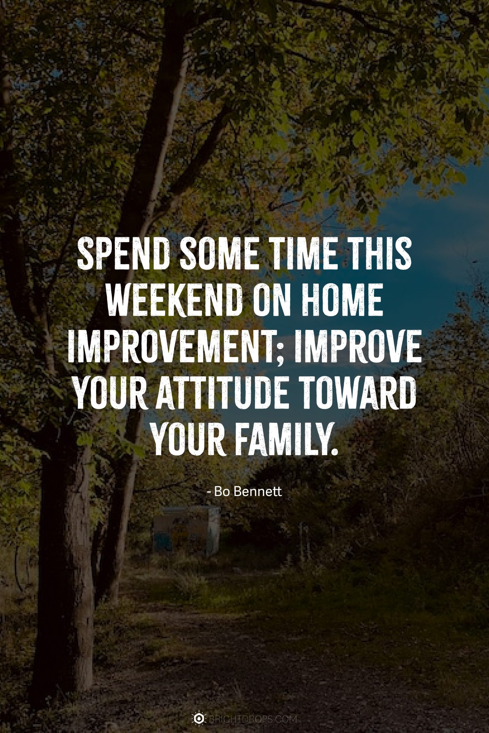 Spend some time this weekend on home improvement; improve your attitude toward your family.