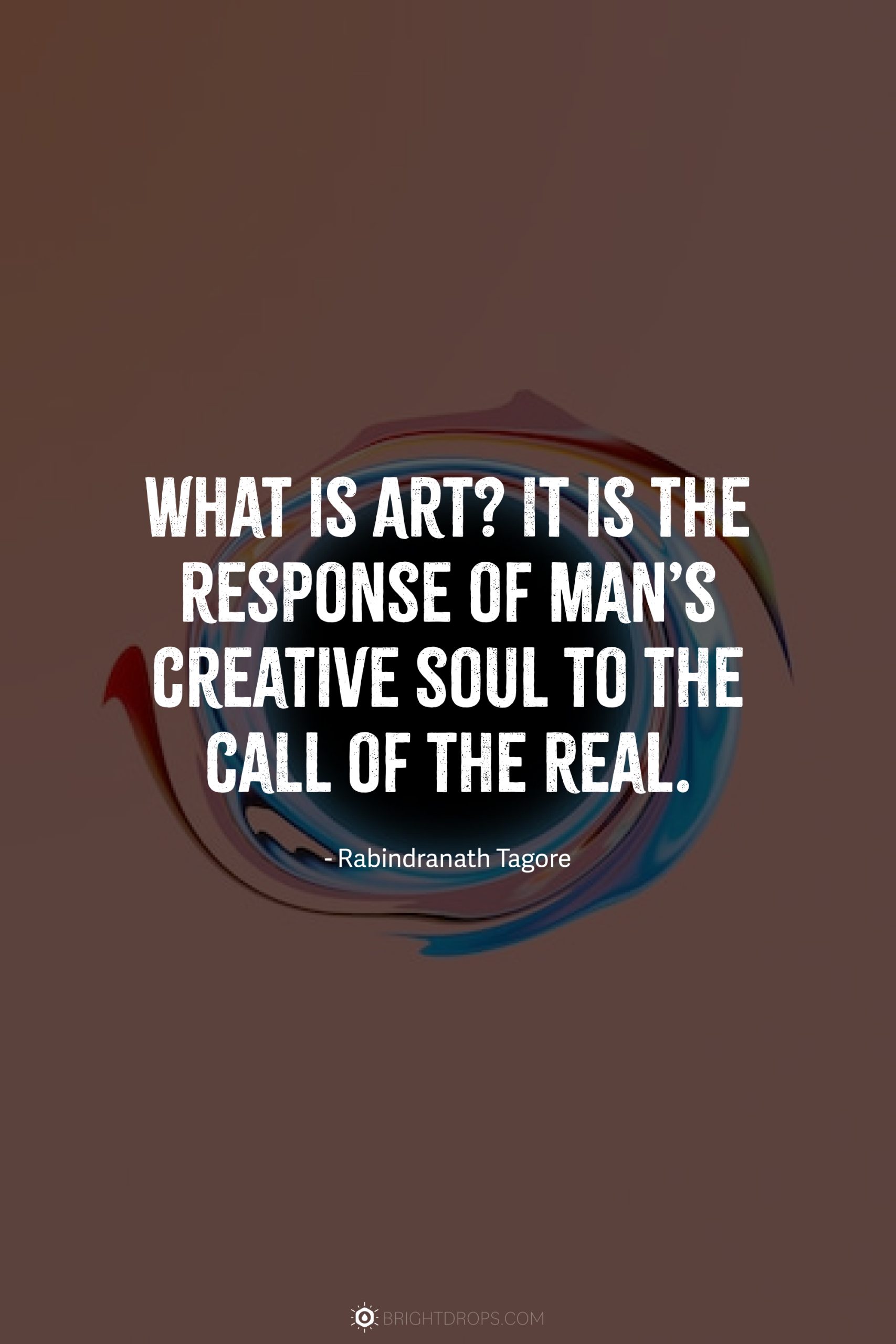 What is Art? It is the response of man’s creative soul to the call of the Real.