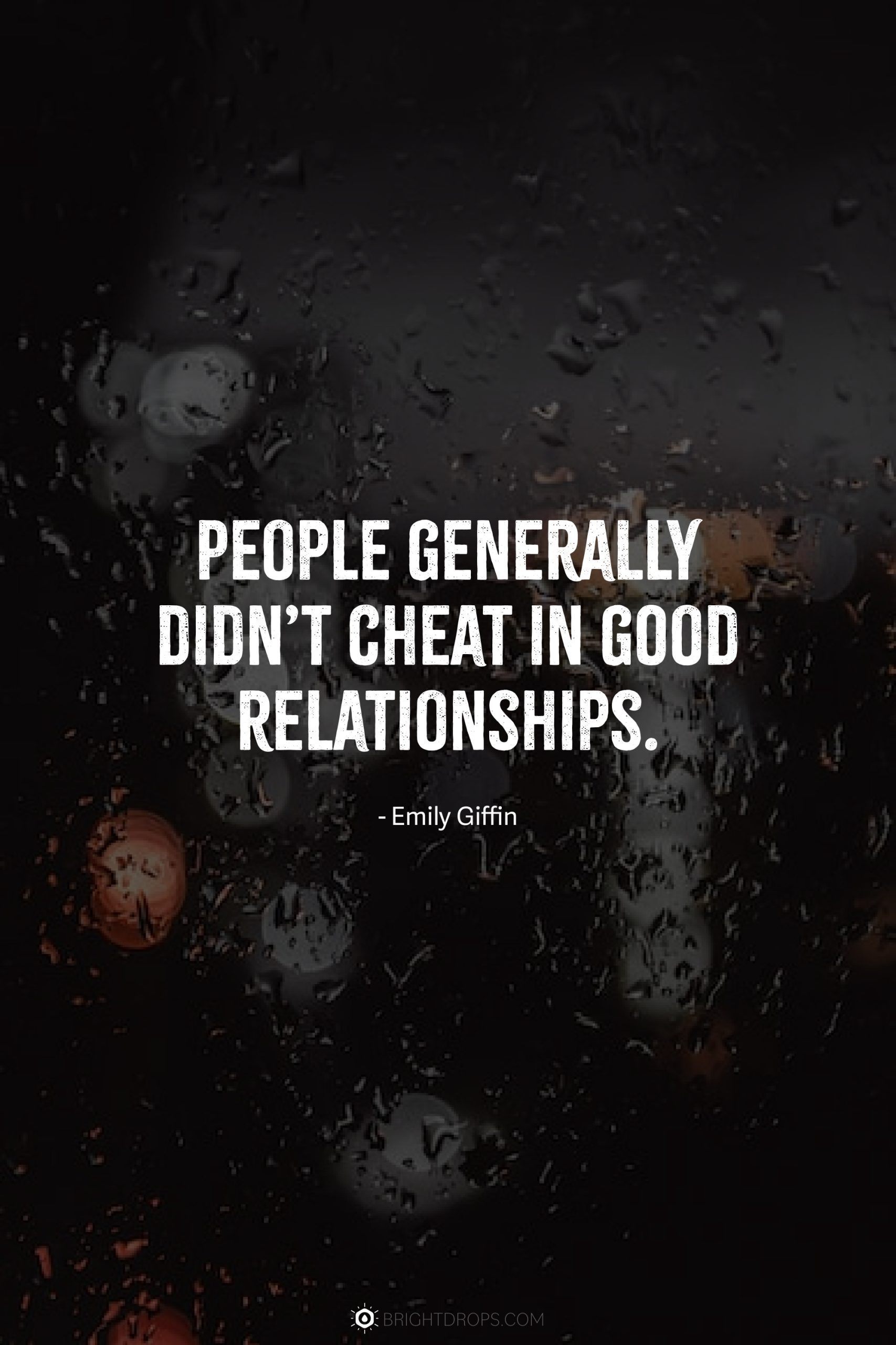 People generally didn’t cheat in good relationships.