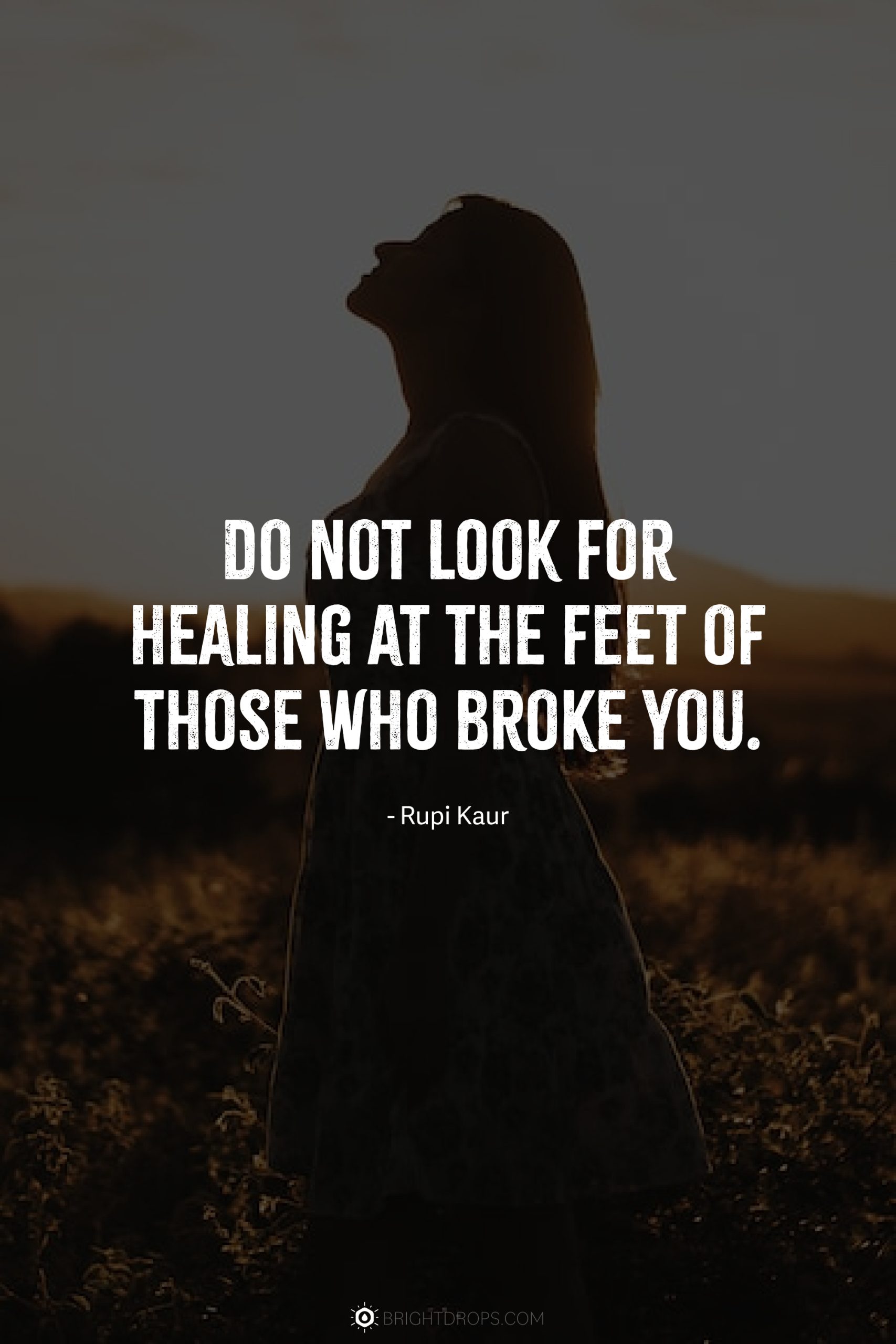 Do not look for healing at the feet of those who broke you.