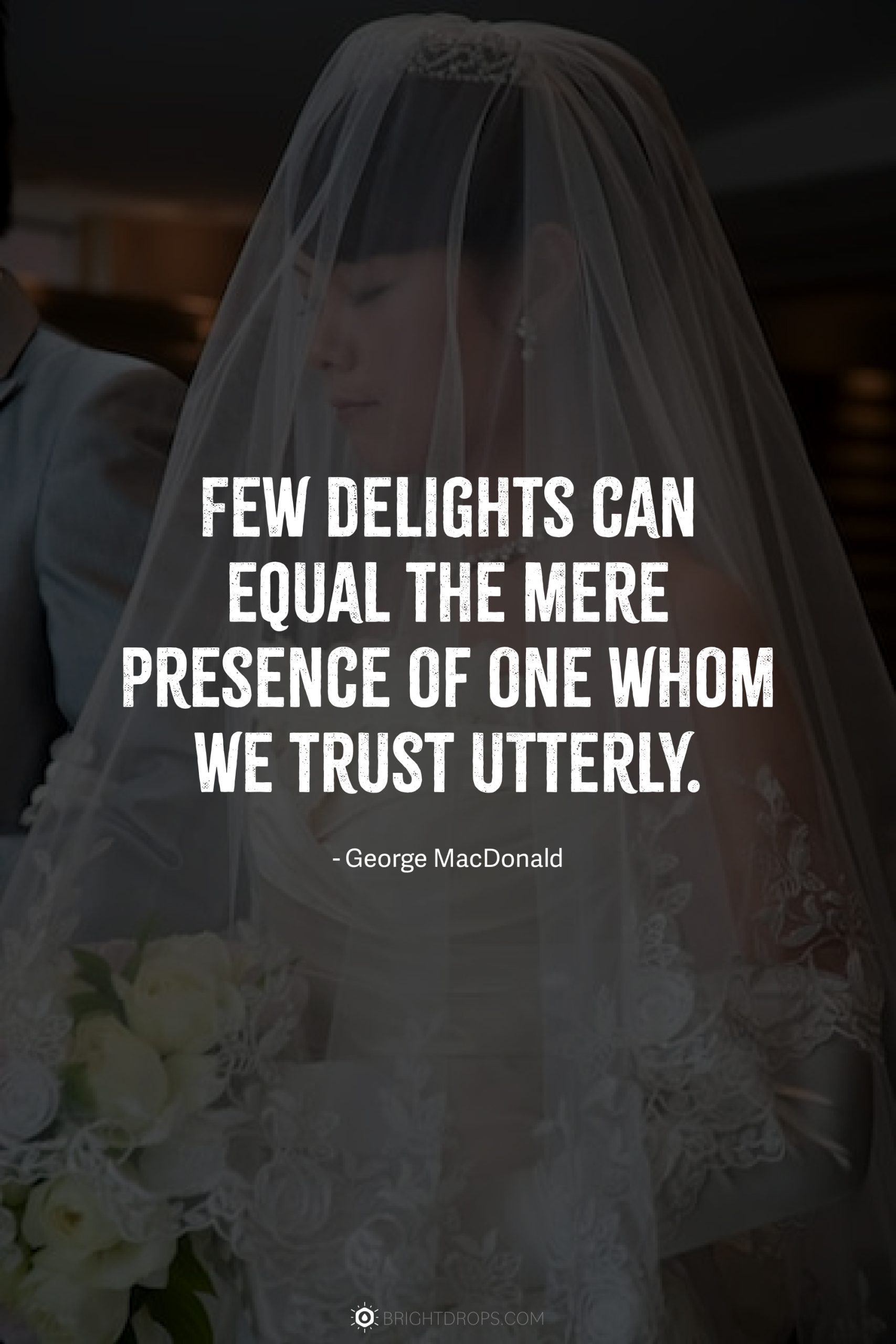 Few delights can equal the mere presence of one whom we trust utterly.