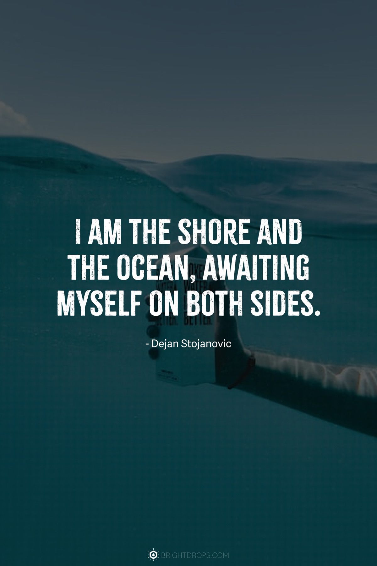 I am the shore and the ocean, awaiting myself on both sides.