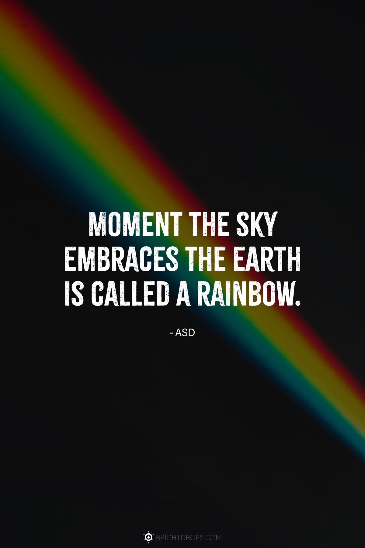 Moment the sky embraces the earth is called a rainbow.